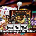 Taktik Dapatkan Keuntungan Slot Online Yang Mudah